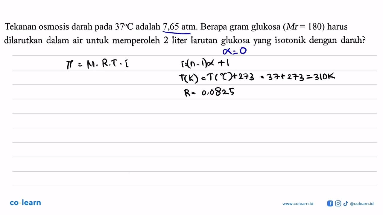 Tekanan osmosis darah pada 37 C adalah 7,65 atm. Berapa