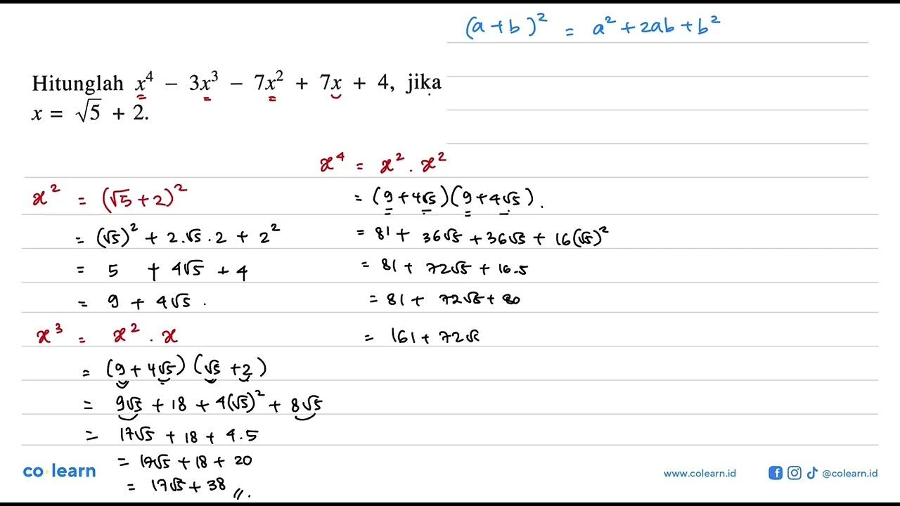 Hitungalah x^4 - 3x^3 - 7x^2 + 7x + 4, jika x = akar(5) +