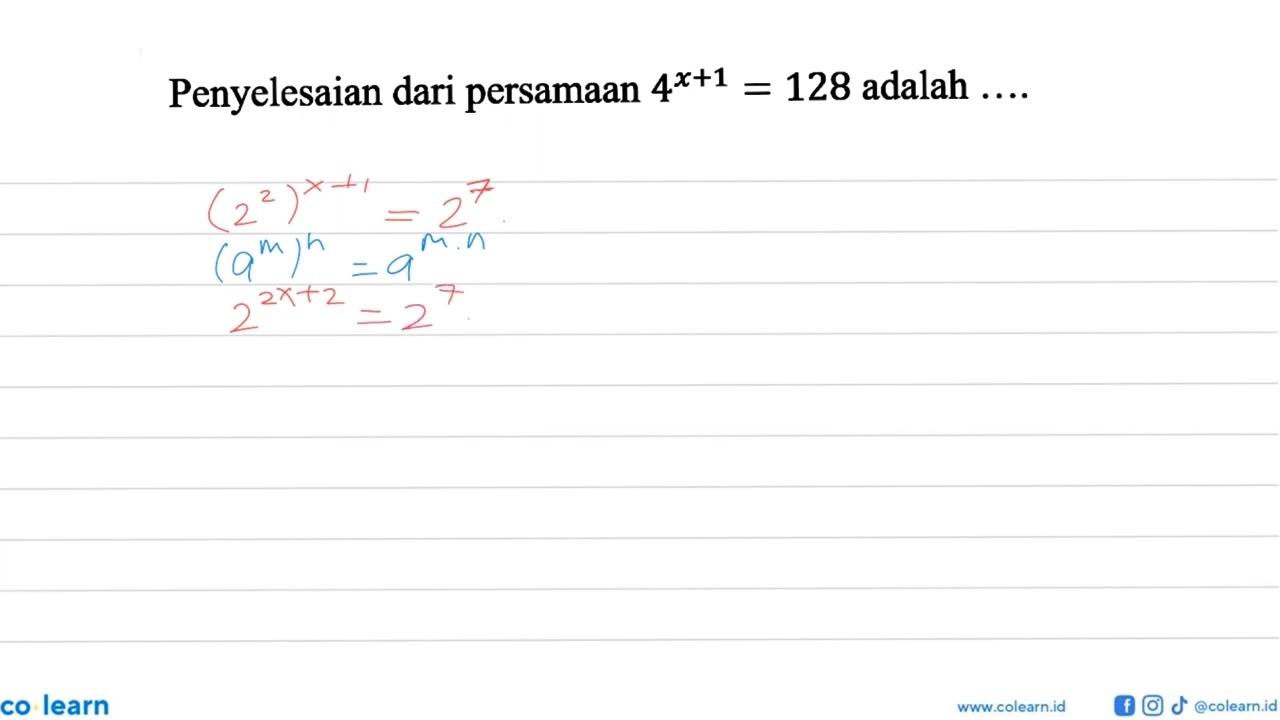 Penyelesaian dari persamaan 4^(x+1)=128 adalah ...