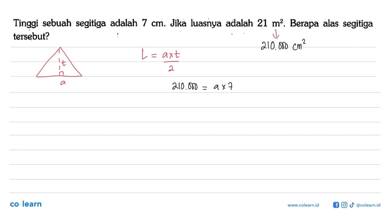 Tinggi sebuah segitiga adalah 7 cm. Jika luasnya adalah 21