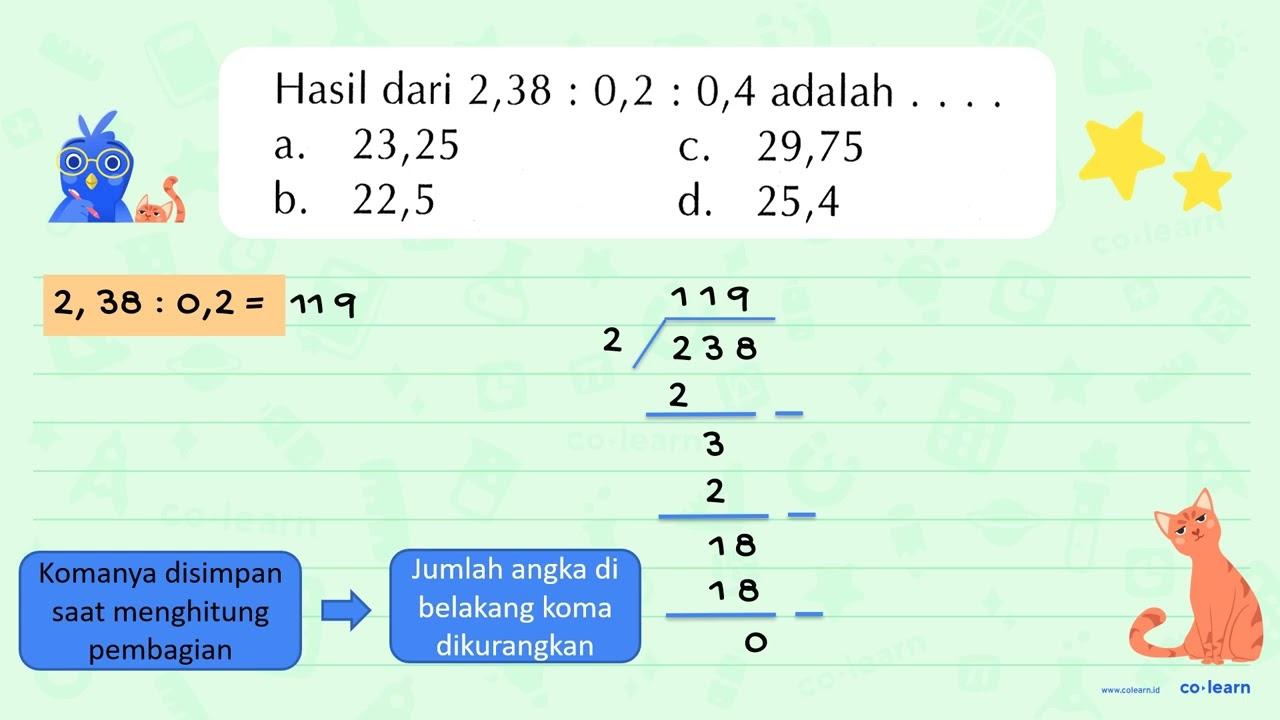 Hasil dari 2,38 : 0,2 : 0,4 adalah ...