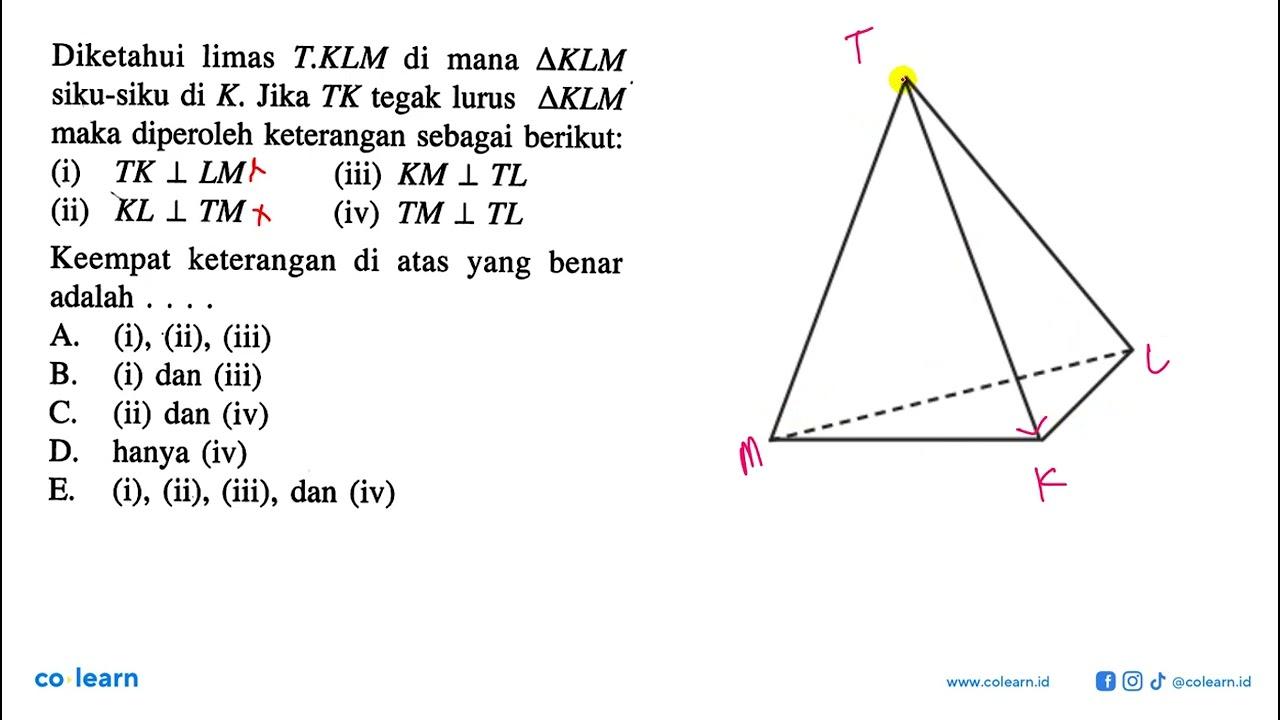 Diketahui limas T.KLM di mana delta KLM siku-siku di K.