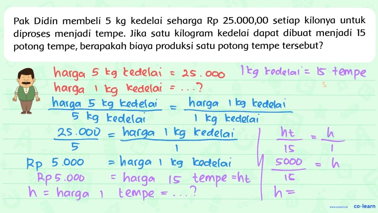 Pak Didin membeli 5 kg kedelai seharga Rp25.000,00 setiap