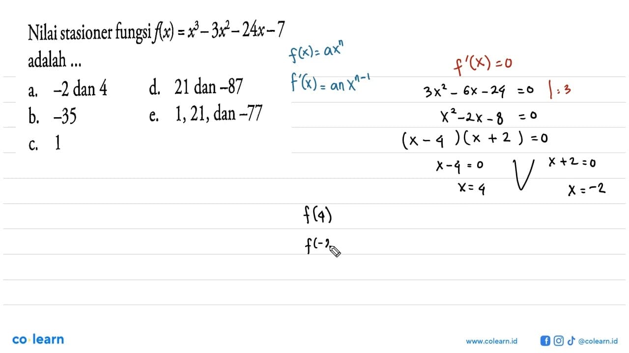 Nilai stasioner fungsi f(x)=x^3-3x^2-24x-7 adalah ...