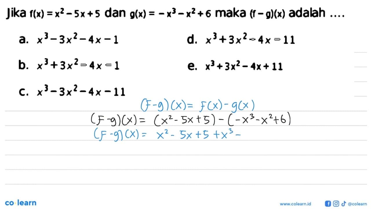 Jika f(x)=x^2-5x+5 dan g(x)=-x^3-x^2+6 maka (f-g)(x) adalah