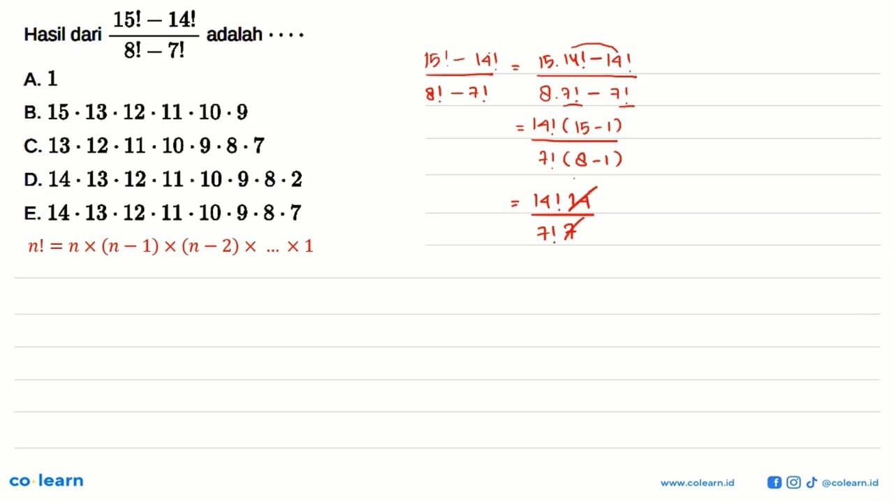 Hasil dari (15!-14!)/(8!-7!) adalah .... A. 1B.