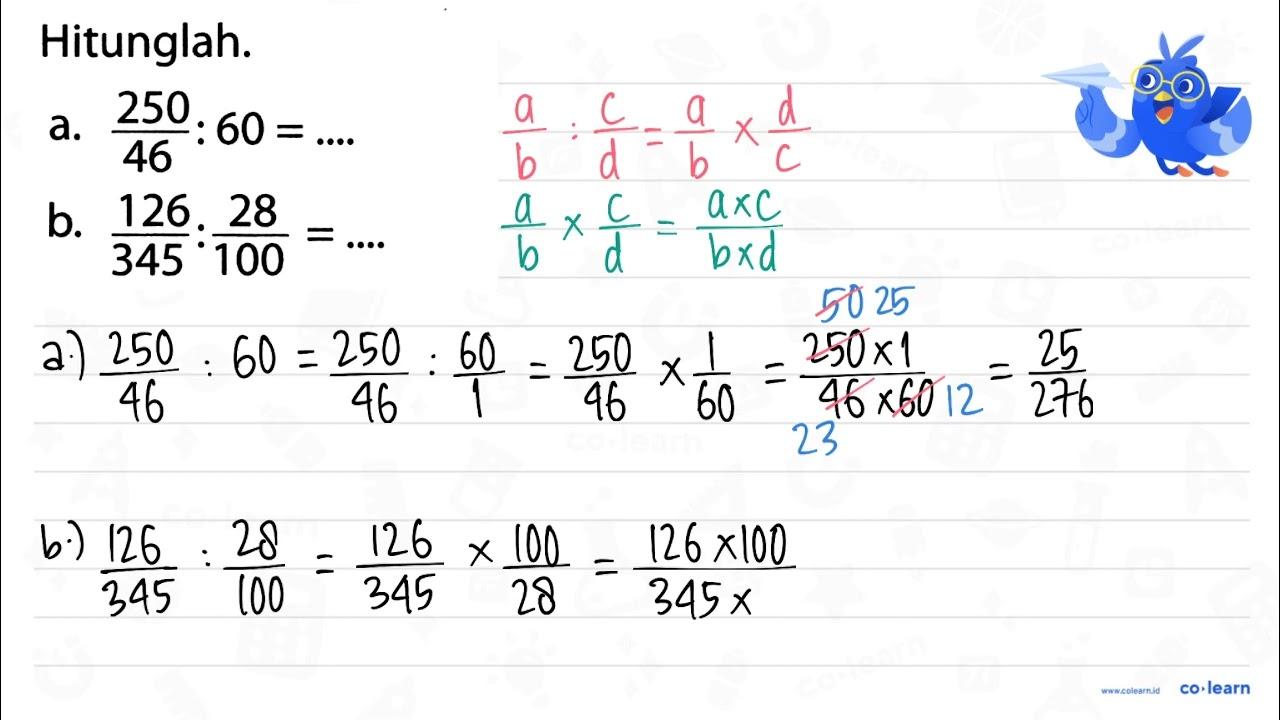 Hitunglah. a. (250)/(46): 60=... b. (126)/(345):