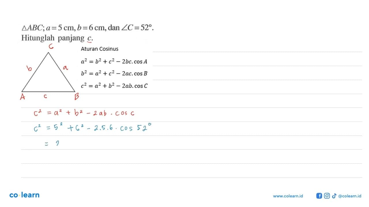 Segitiga ABC; a=5 cm, b=6 cm, dan sudut C=52. Hitunglah