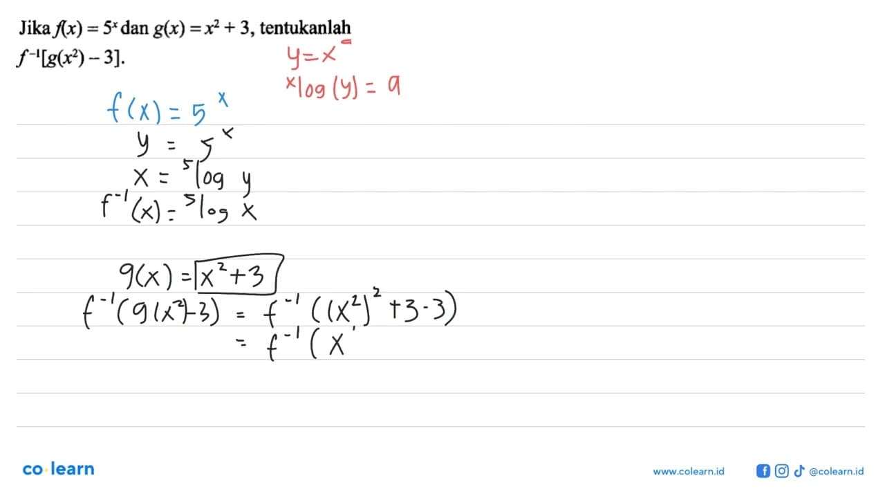 Jika f(x)=5^x dan g(x)=x^2+3, tentukanlah f^(-1)[g(x^2)-3].