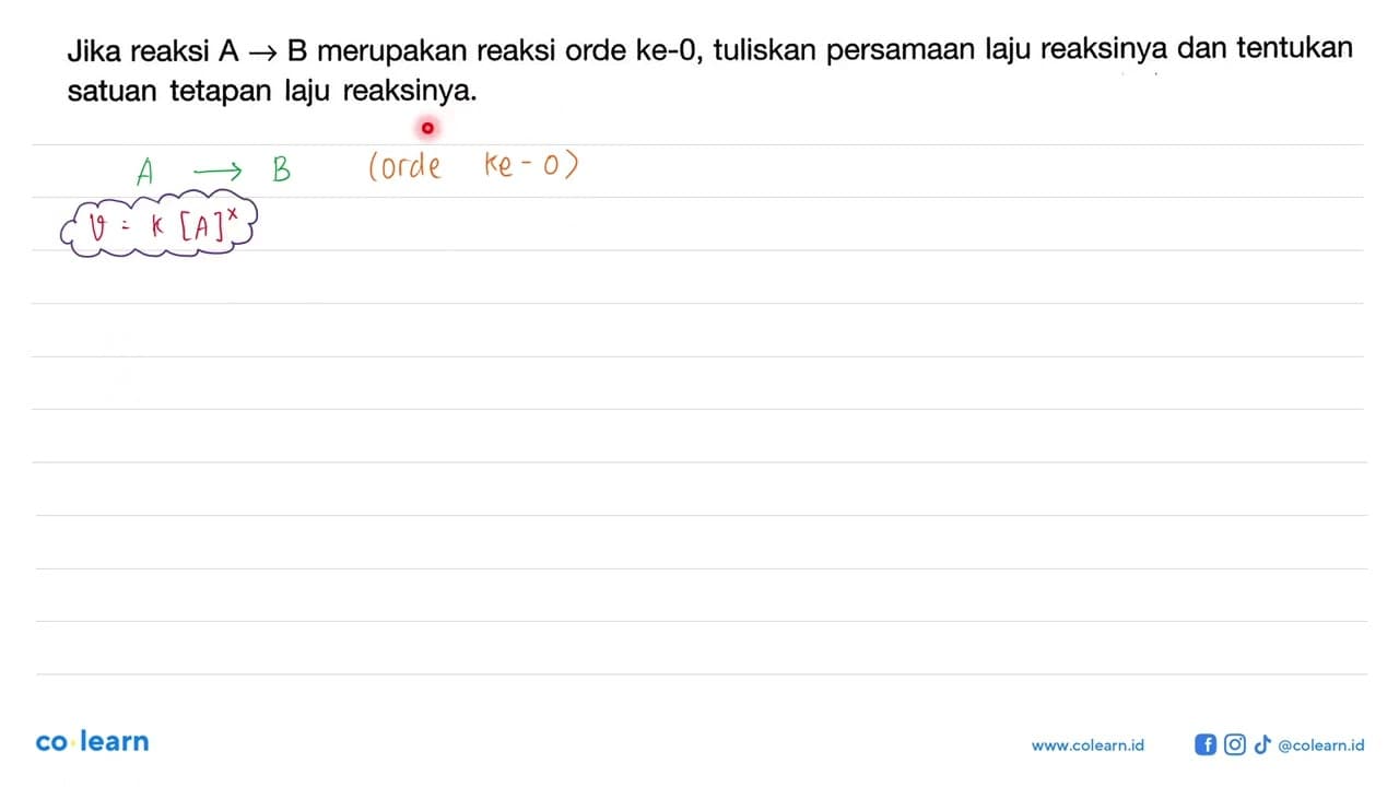 Jika reaksi A -> B merupakan reaksi orde ke-0, tuliskan