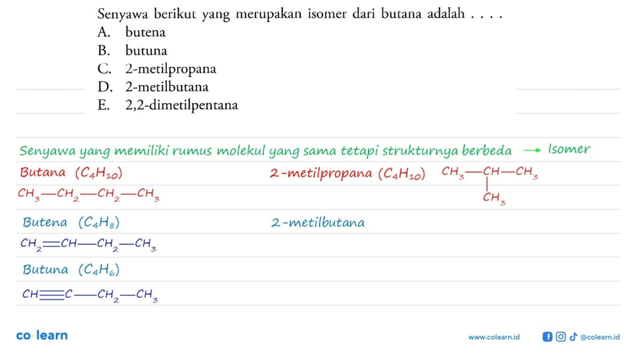 Senyawa berikut yang merupakan isomer dari butana adalah .