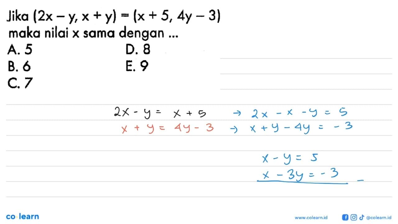 Jika (2x-y, x+y) = (x+5, 4y-3) maka nilai X sama dengan