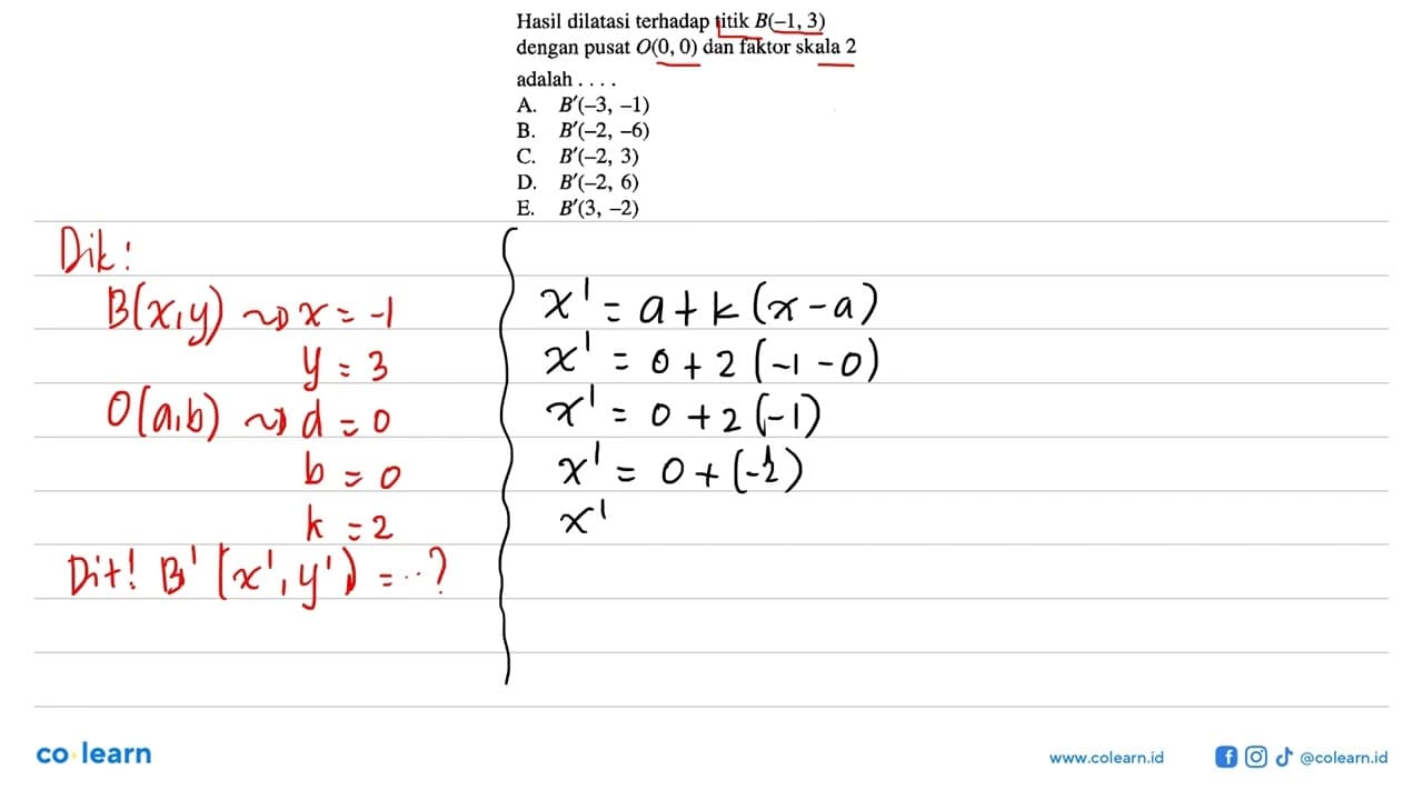 Hasil dilatasi terhadap titik B(-1, 3) dengan pusat O(0, 0)