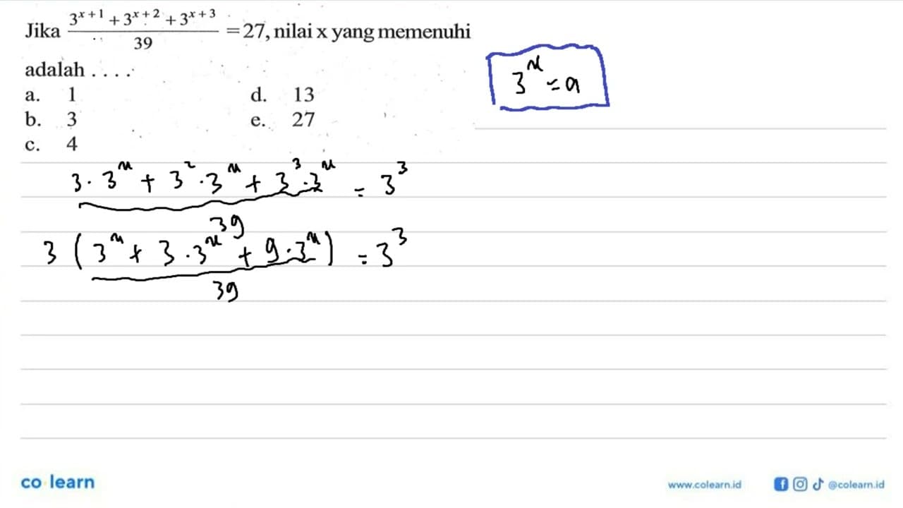 Jika (3^(x+1)+3^(x+2)+3^(x+3))/39=27, nilai x yang memenuhi