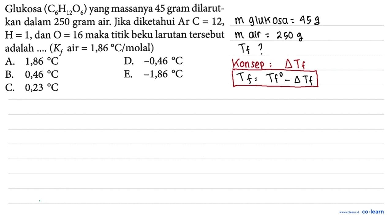 Glukosa (C6H12O6) yang massanya 45 gram dilarut-kan dalam