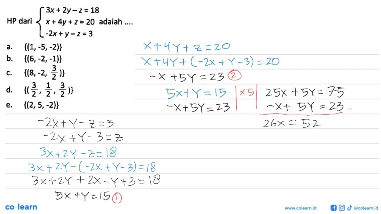 HP dari {3x+2y-z=18 x+4y+z=20 -2x+y-z=3 adalah ....