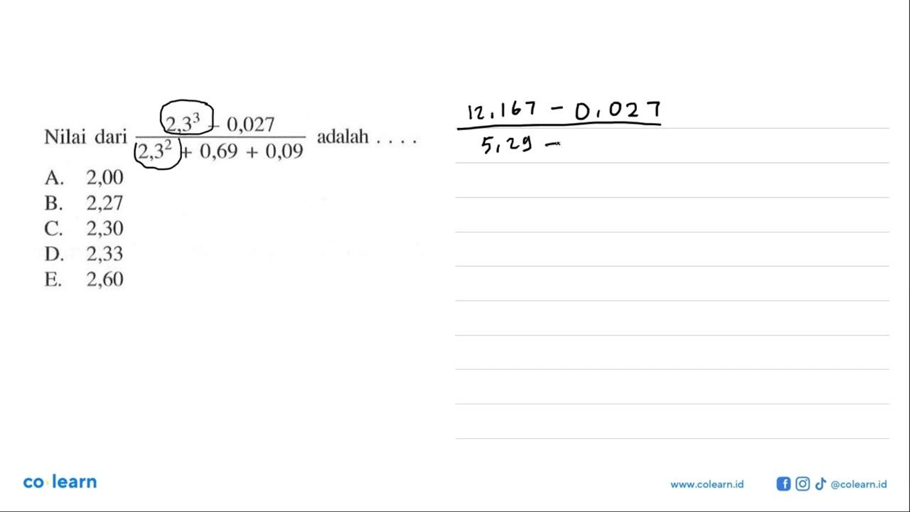 Nilai dari (2,3^3-0,027)/(2,3^2+0,69+0,09) adalah ....