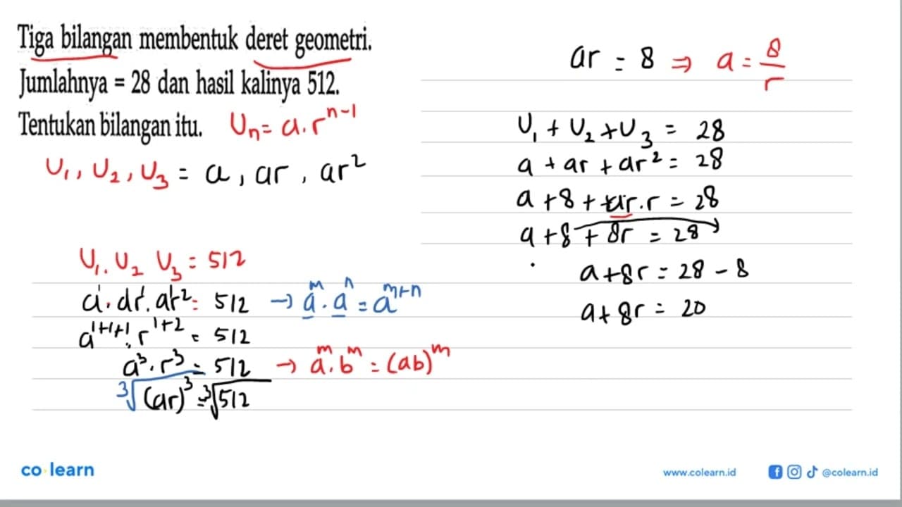 Tiga bilangan membentuk deret geometri. Jumlahnya = 28 dan