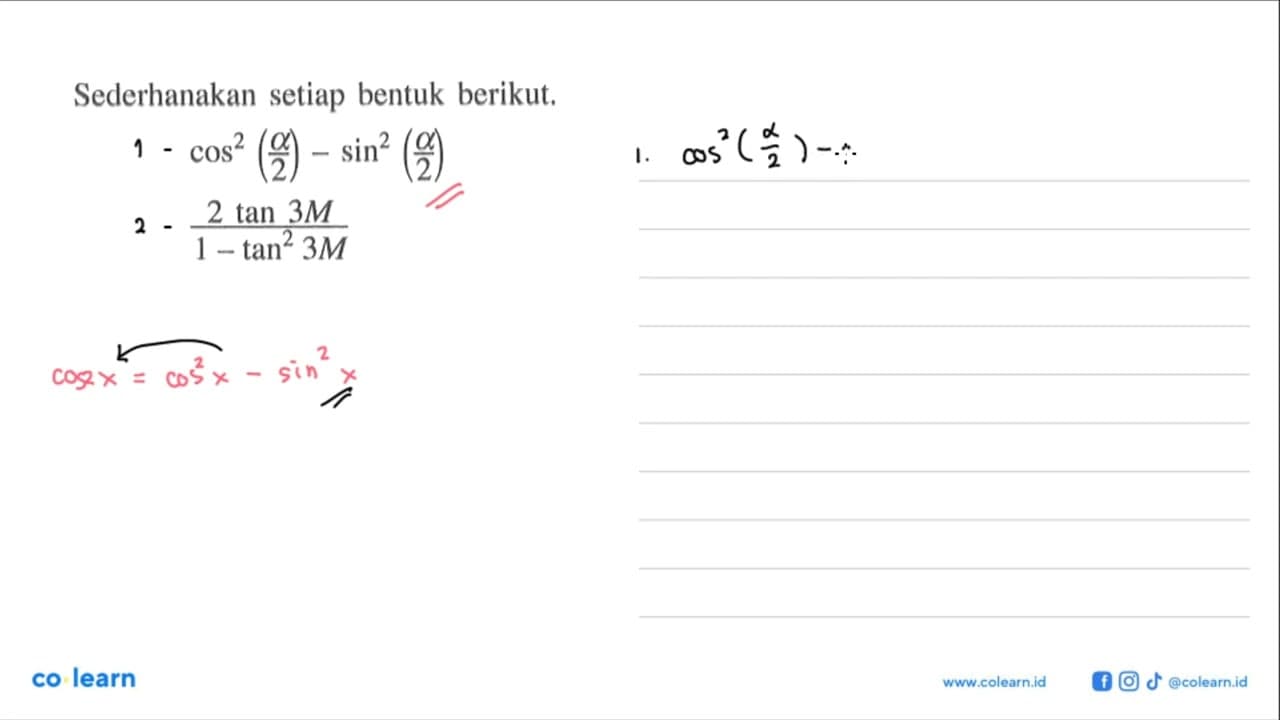 Sederhanakan setiap bentuk berikut. cos^2(a/2)-sin^2(a/2)