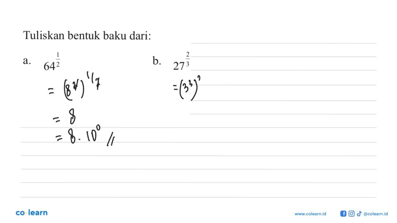 Tuliskan bentuk baku dari: a. 64^(1/2) b. 27^2/3