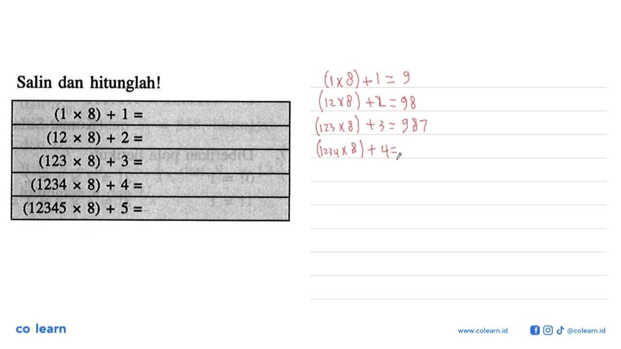 Salin dan hitunglah! (1 x 8) + 1 = (12 x 8) + 2 = (123 x 8)