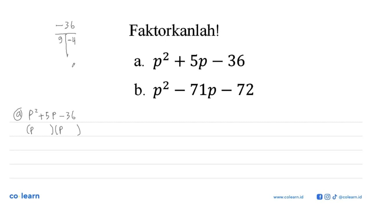 Faktorkanlah! a. p^2 + 5p - 36 b. p^2 - 71p - 72