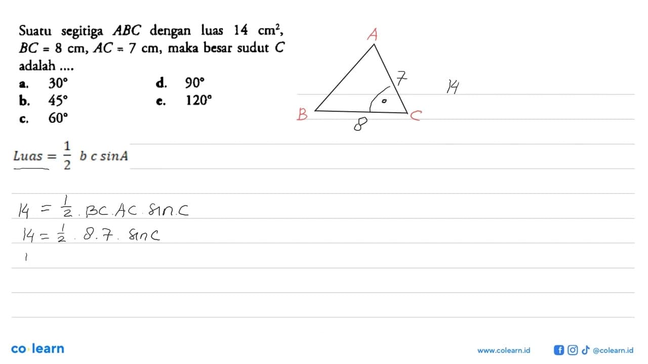 Suatu segitiga ABC dengan luas 14 cm^2, BC=8 cm, AC=7 cm,