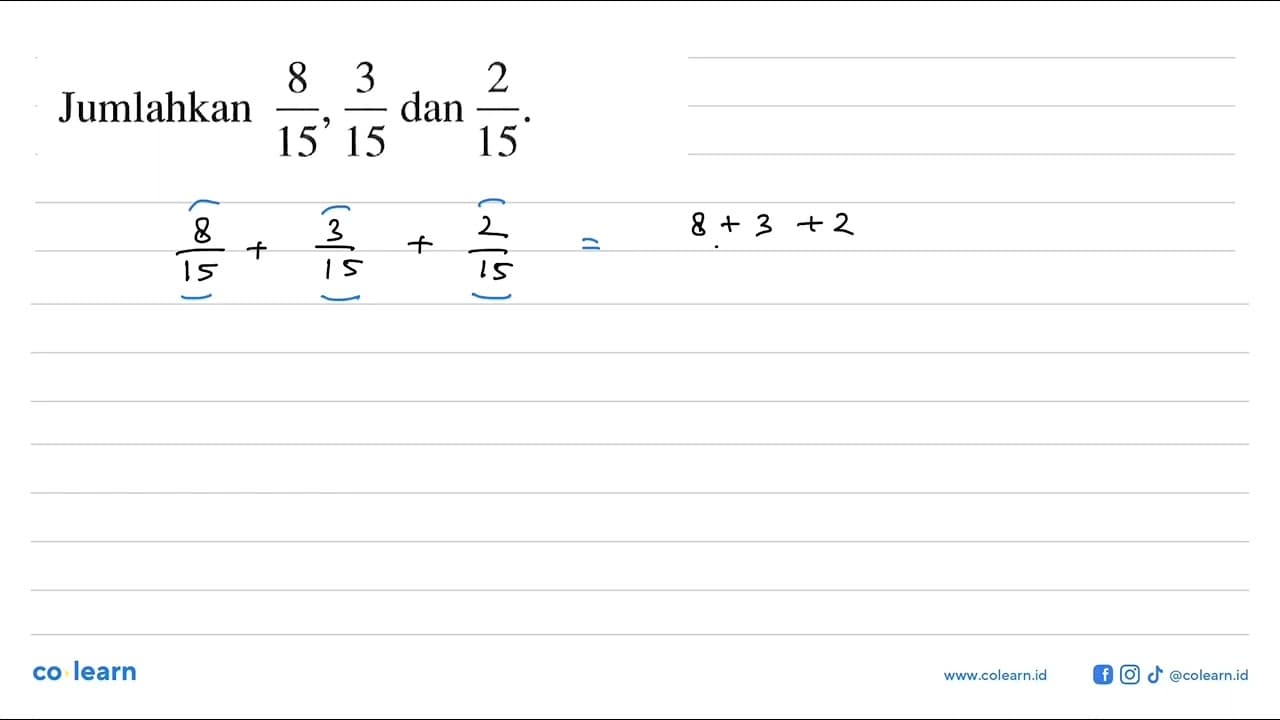 Jumlahkan 8/15, 3/15 dan 2/15.