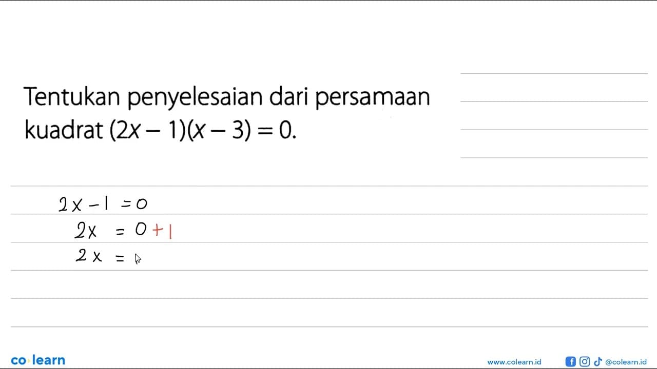 Tentukan penyelesaian dari persamaan kuadrat (2x - 1)(x -