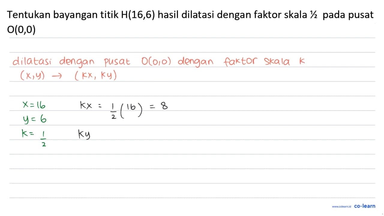 Tentukan bayangan titik H(16,6) hasil dilatasi dengan