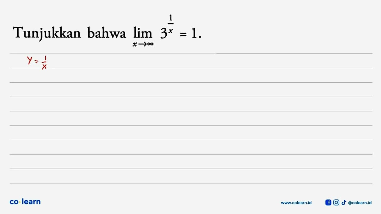 Tunjukkan bahwa lim x menuju tak hingga 3^(1/x)=1.