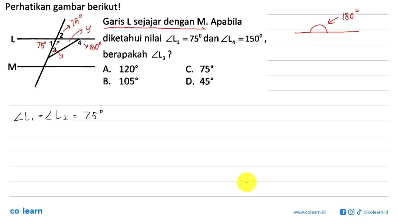 Perhatikan gambar berikut! L M 1 2 3 4 Garis L sejajar