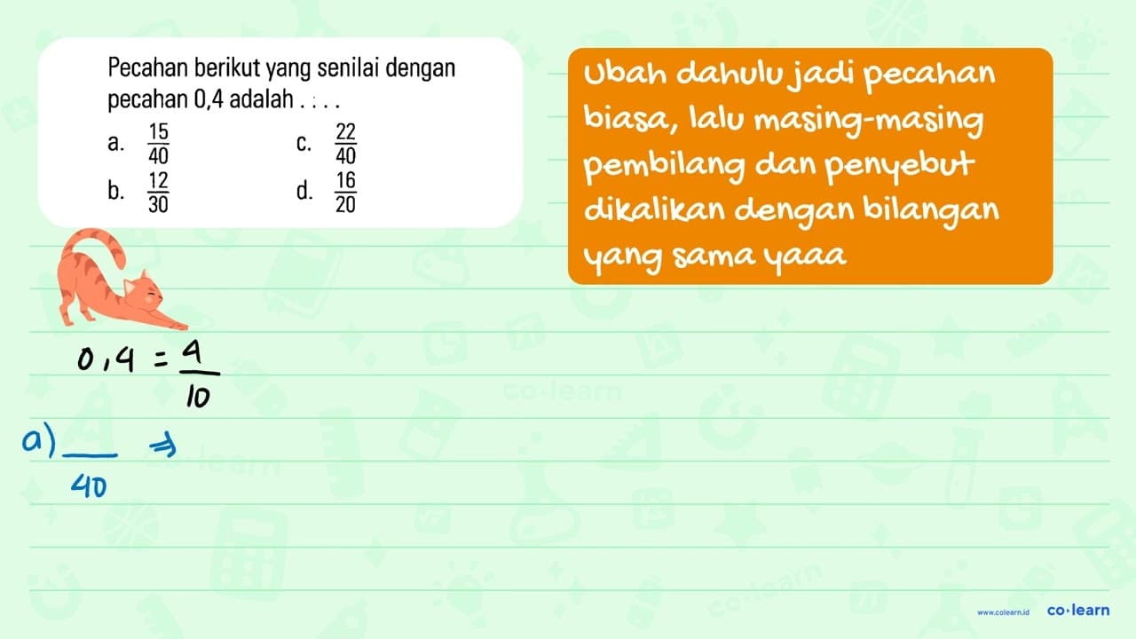 Pecahan berikut yang senilai dengan pecahan 0,4 adalah ...