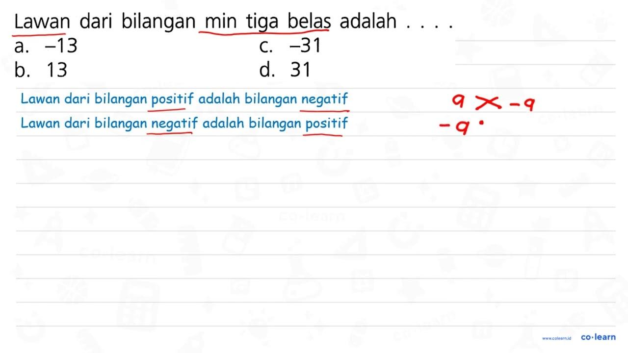 Lawan dari bilangan min tiga belas adalah . . . a. -13 c.