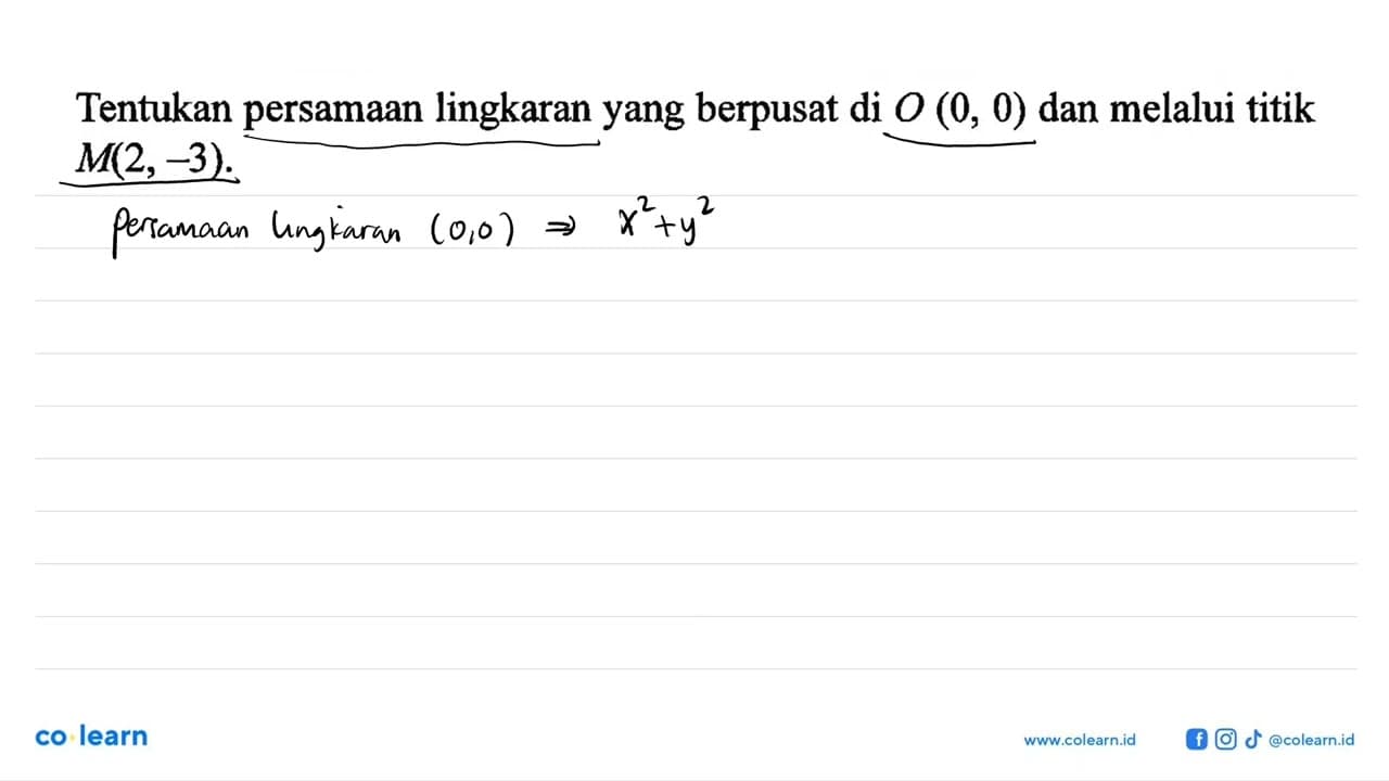 Tentukan persamaan lingkaran yang berpusat di O(0,0) dan