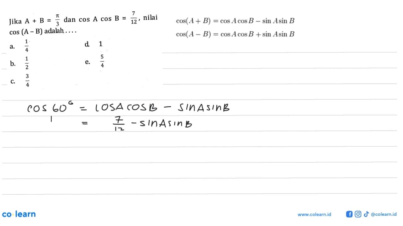 Jika nilai A+B=pi/3 dan cos Acos B=7/12, nilai cos(A-B)