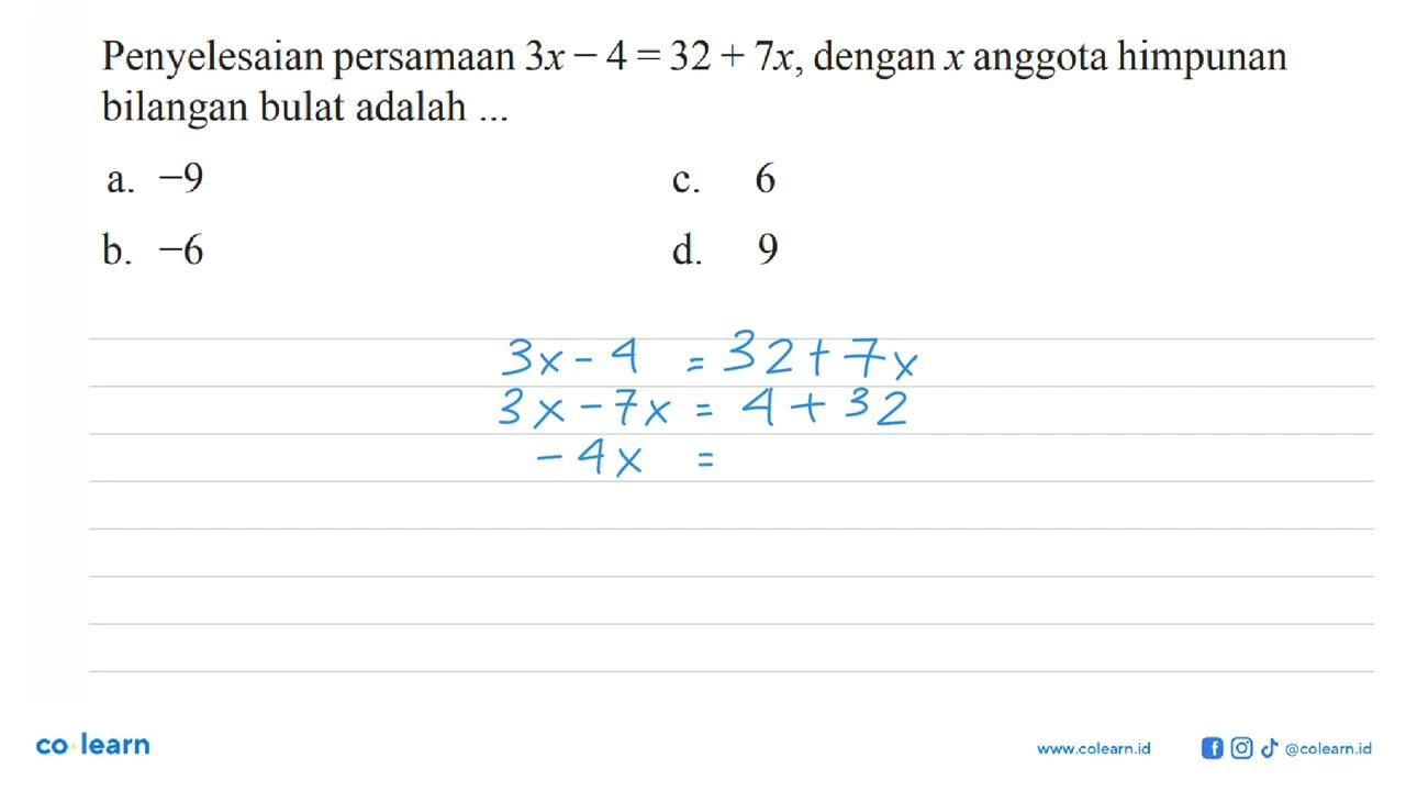 Penyelesaian persamaan 3x - 4 = 32 + 7x, dengan x anggota