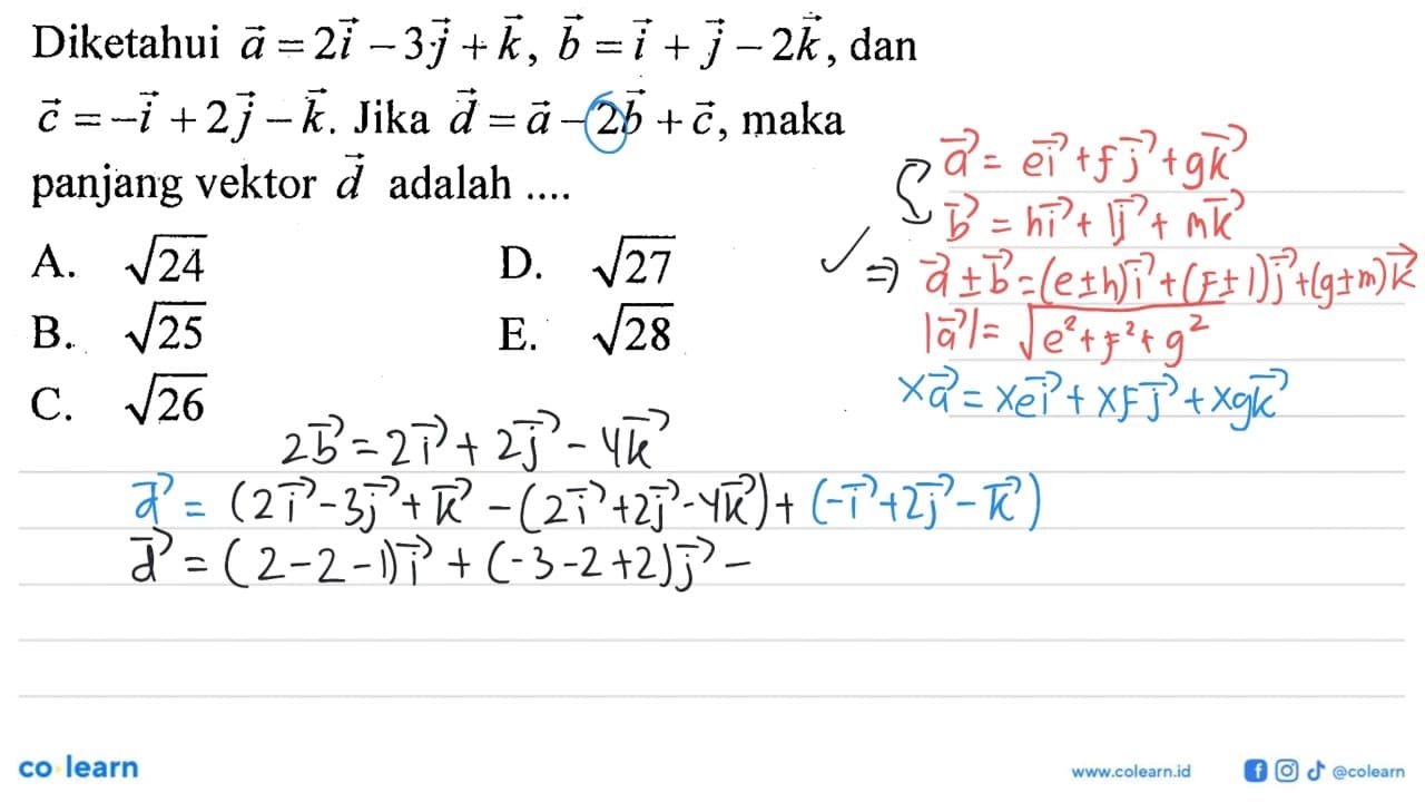 Diketahui a=2 i-3j+k, b=i+j-2k, dan c=-i+2j-k. Jika d=a-2