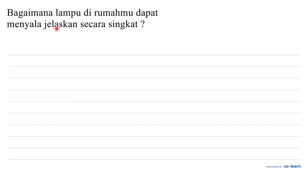 bagaimana lampu di rumahmu dapat menyala jelaskan secara