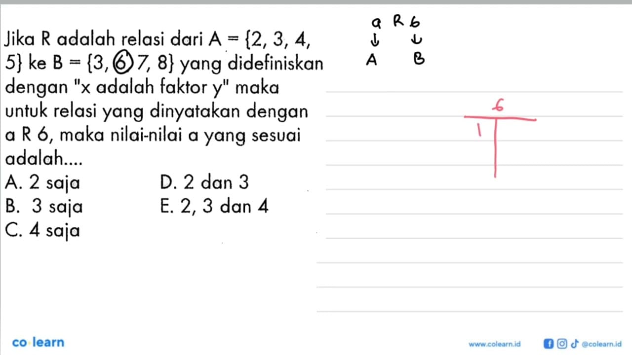 Jika R adalah relasi dari A={2,3,4 5} ke B={3,6,7,8} yang