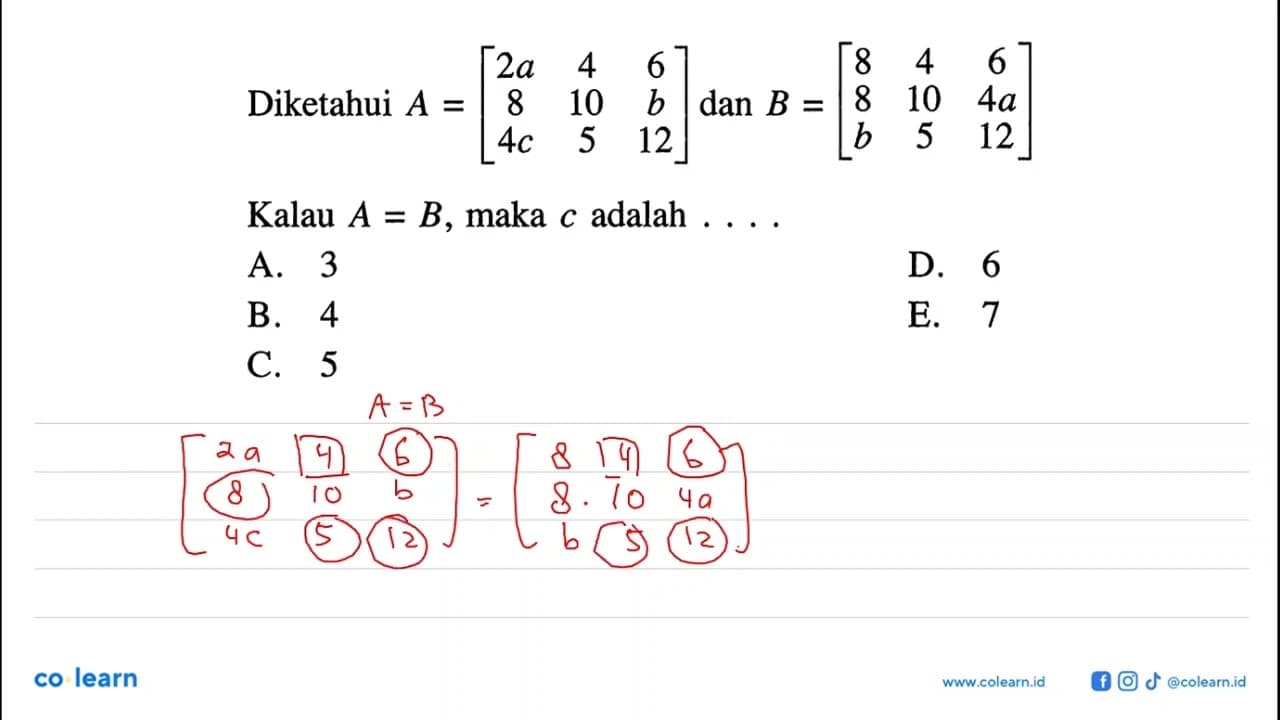 Diketahui A=[2a 4 6 8 10 b 4c 5 12] dan B=[8 4 6 8 10 4a b