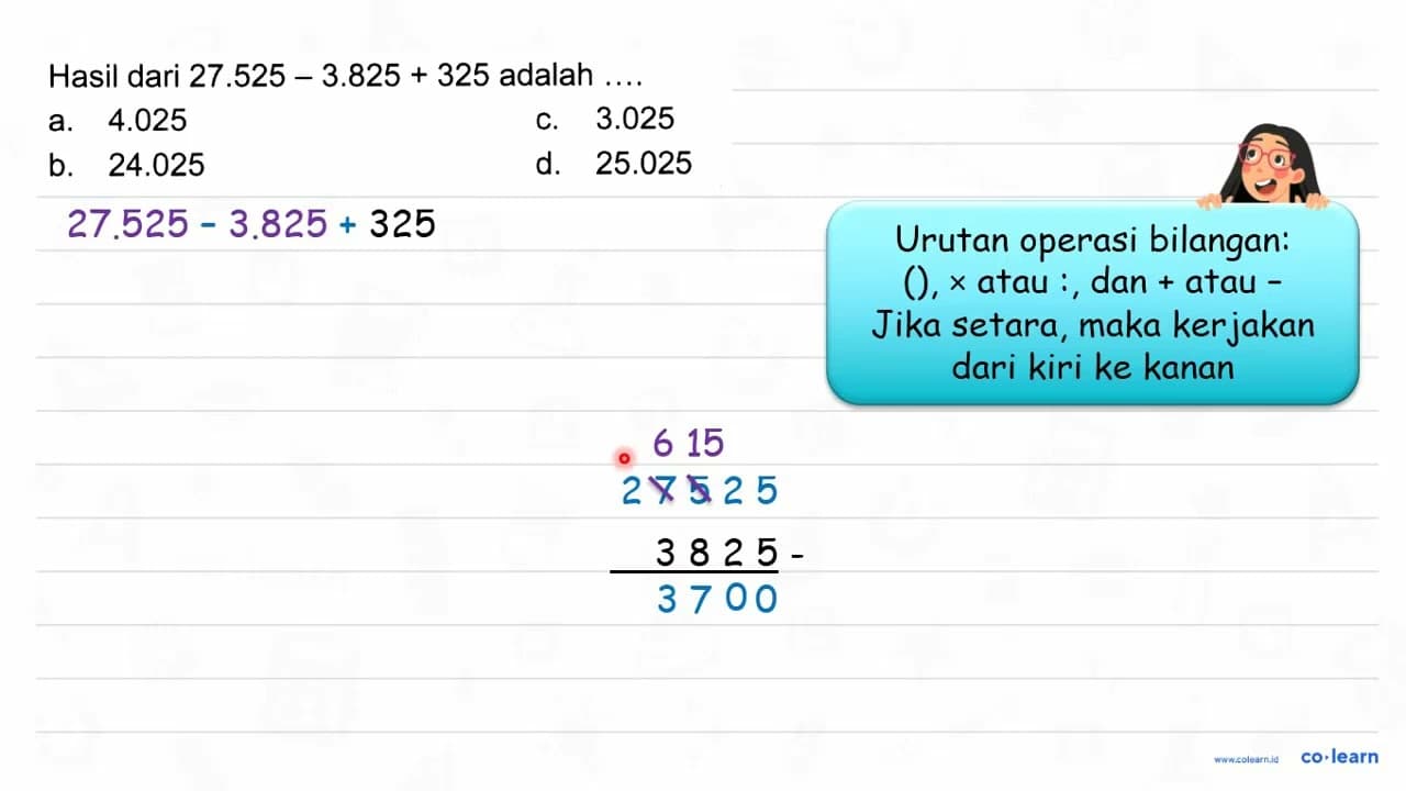 Hasil dari 27.525-3.825+325 adalah ....