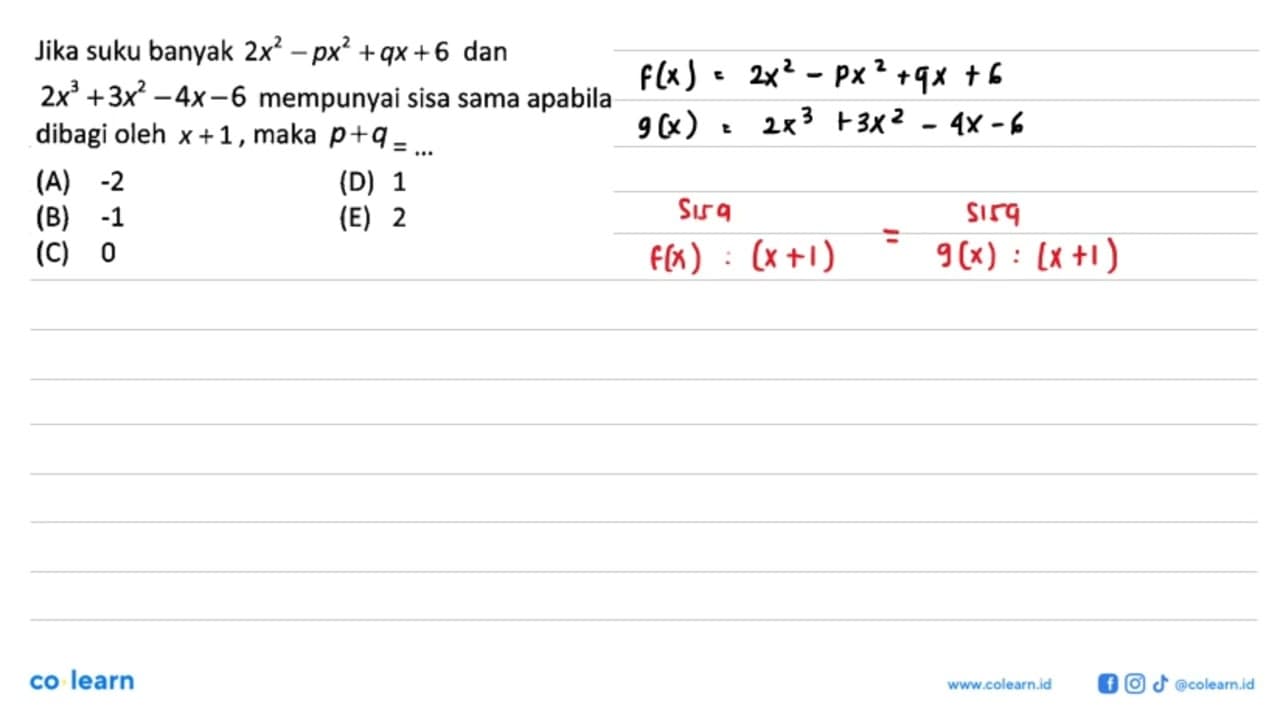 Jika suku banyak 2x^2-px^2+qx+6 dan 2x^3+3x^2-4x-6