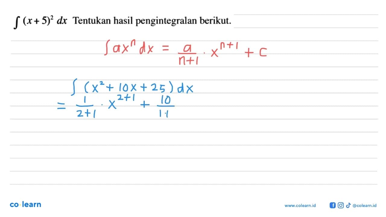 Tentukan hasil pengintegralan berikut. integral (x+5)^(2) d