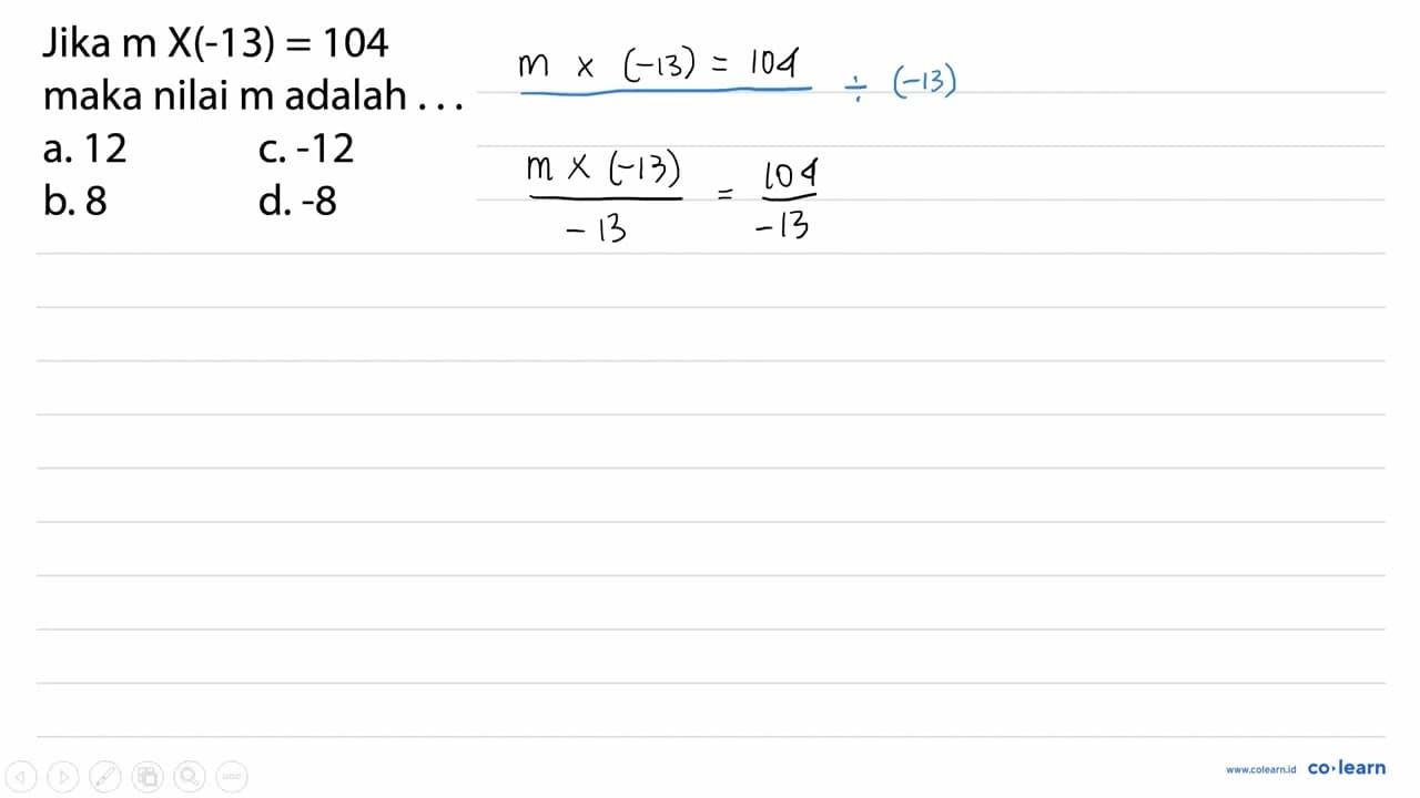 Jika m X(-13)=104 maka nilai m adalah ... a. 12 c. -12 b. 8