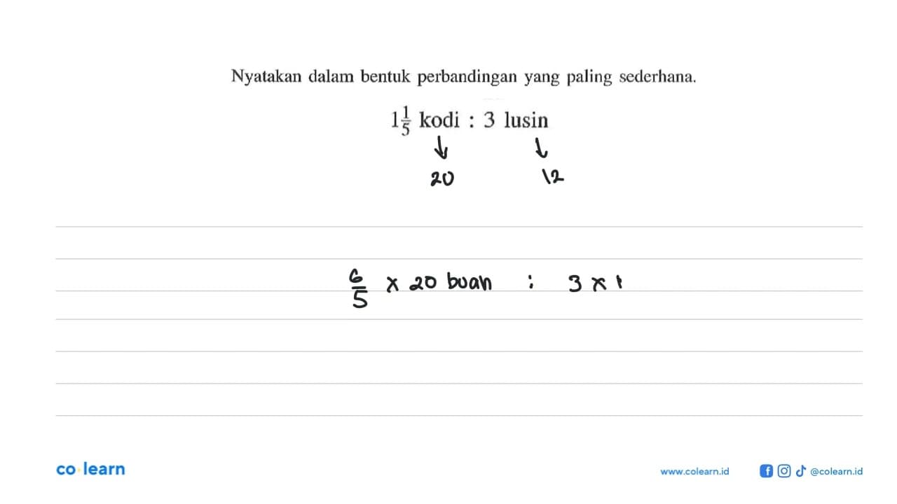 Nyatakan dalam bentuk perbandingan yang paling sederhana. 1
