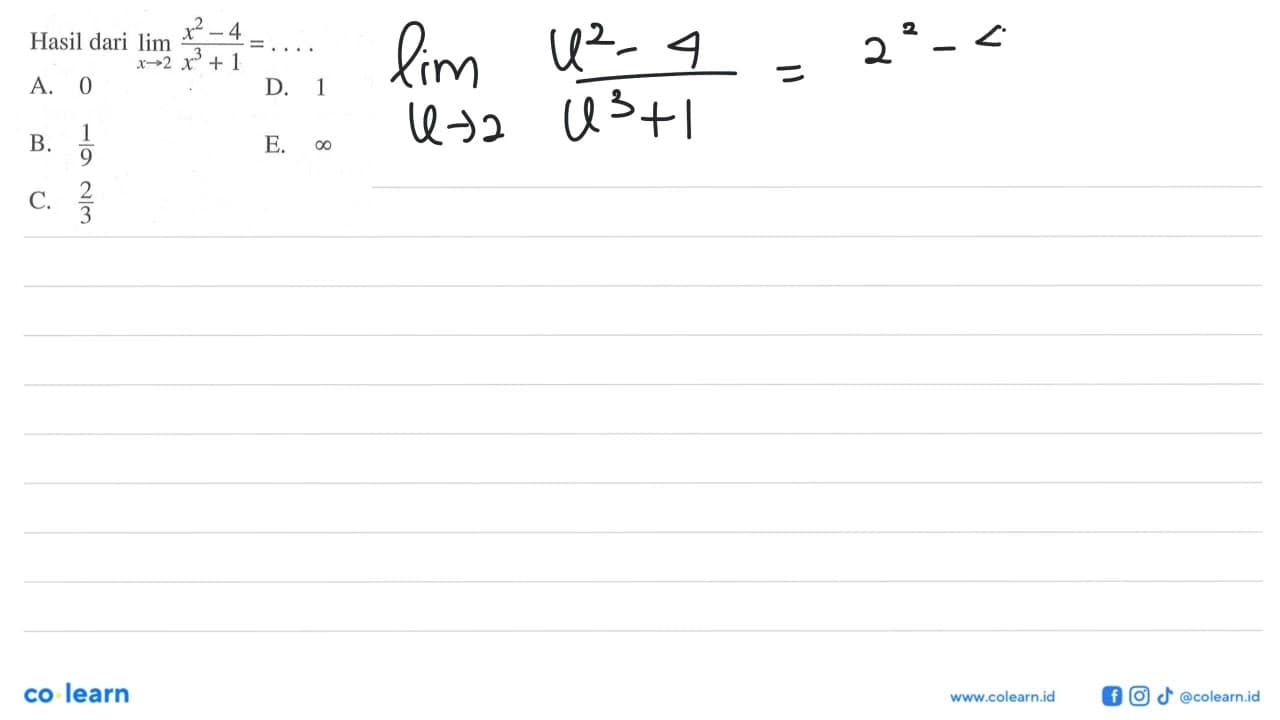 Hasil dari limit x->2 (x^2-4)/(x^3+1)=....