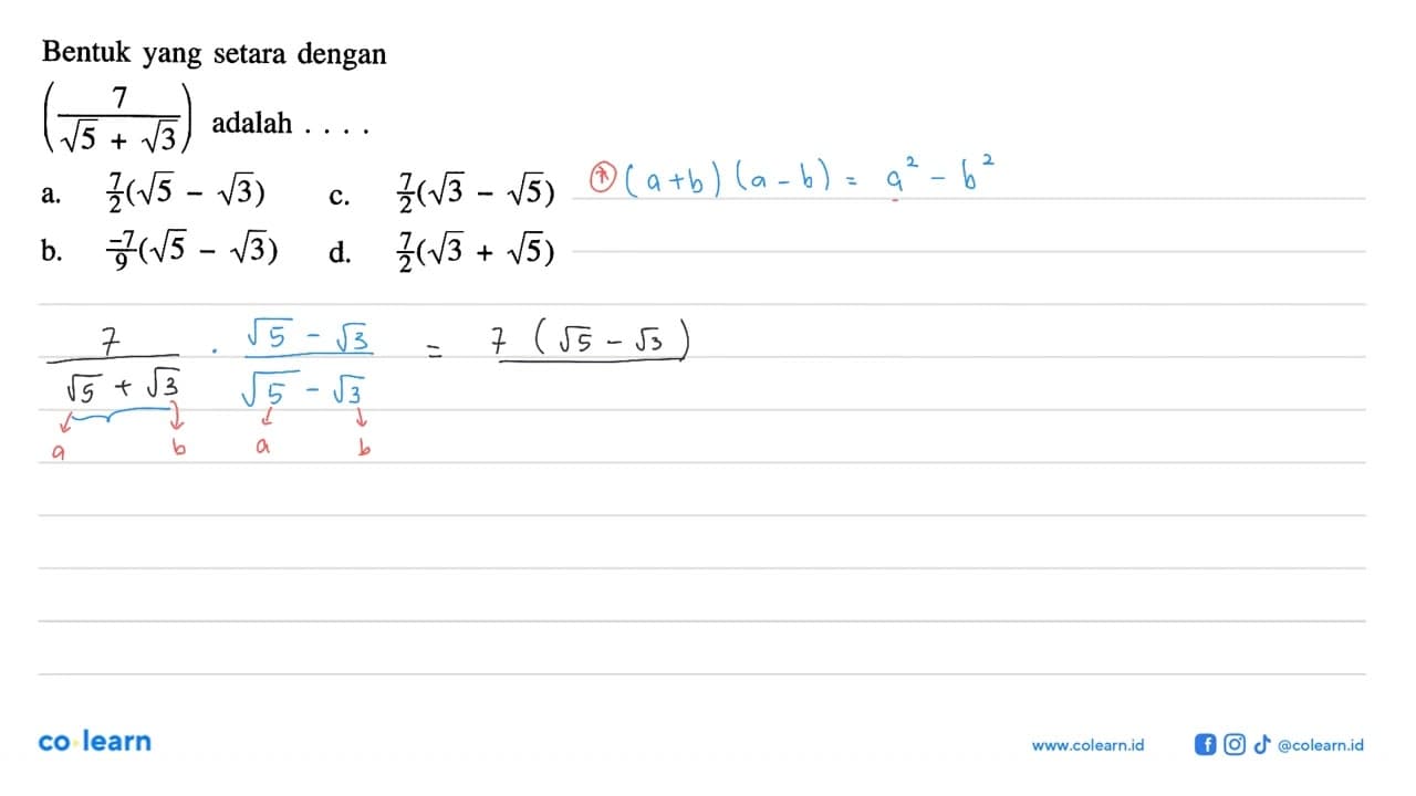 Bentuk yang setara dengan 7/(akar(5) + akar(3)) adalah ....