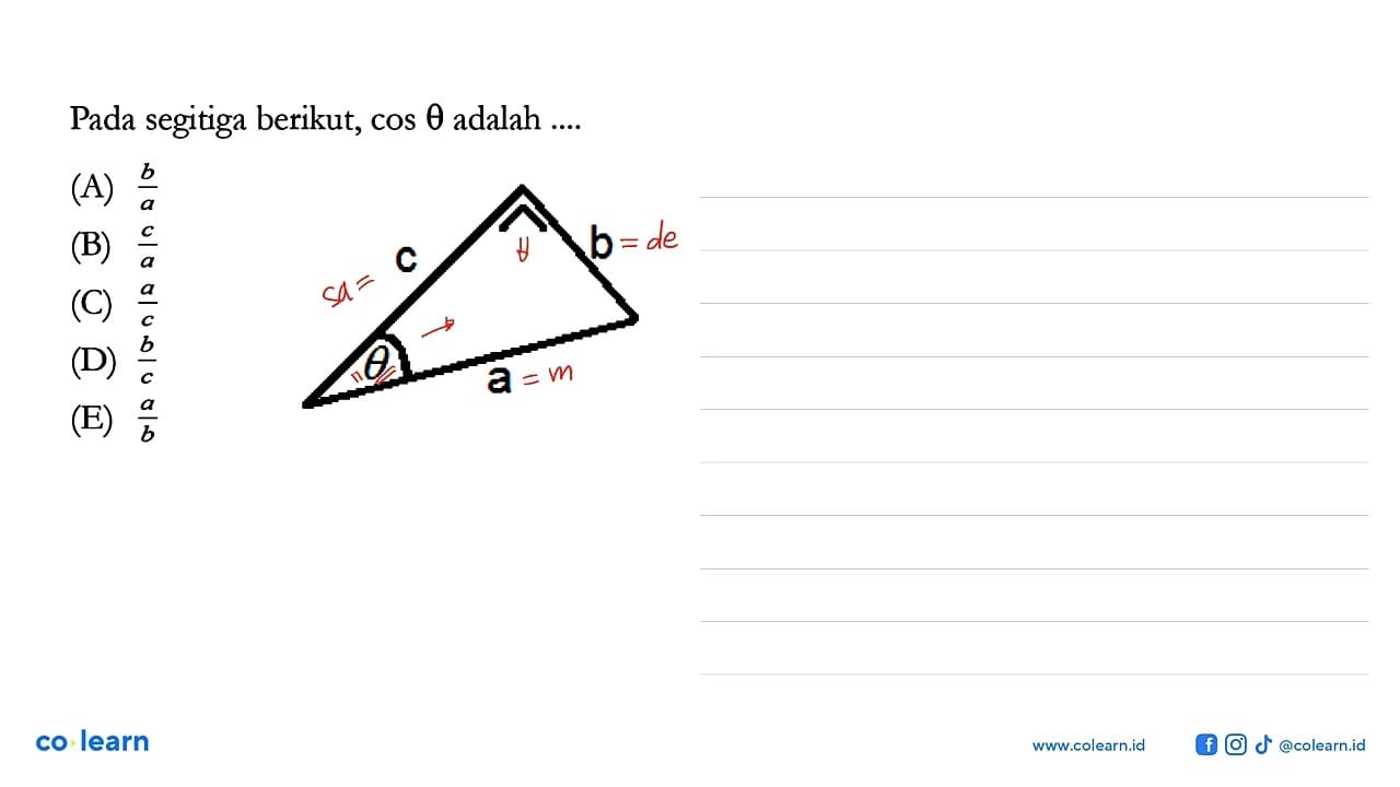 Pada segitiga berikut, cos theta adalah ....(A) b/a (B) c/a