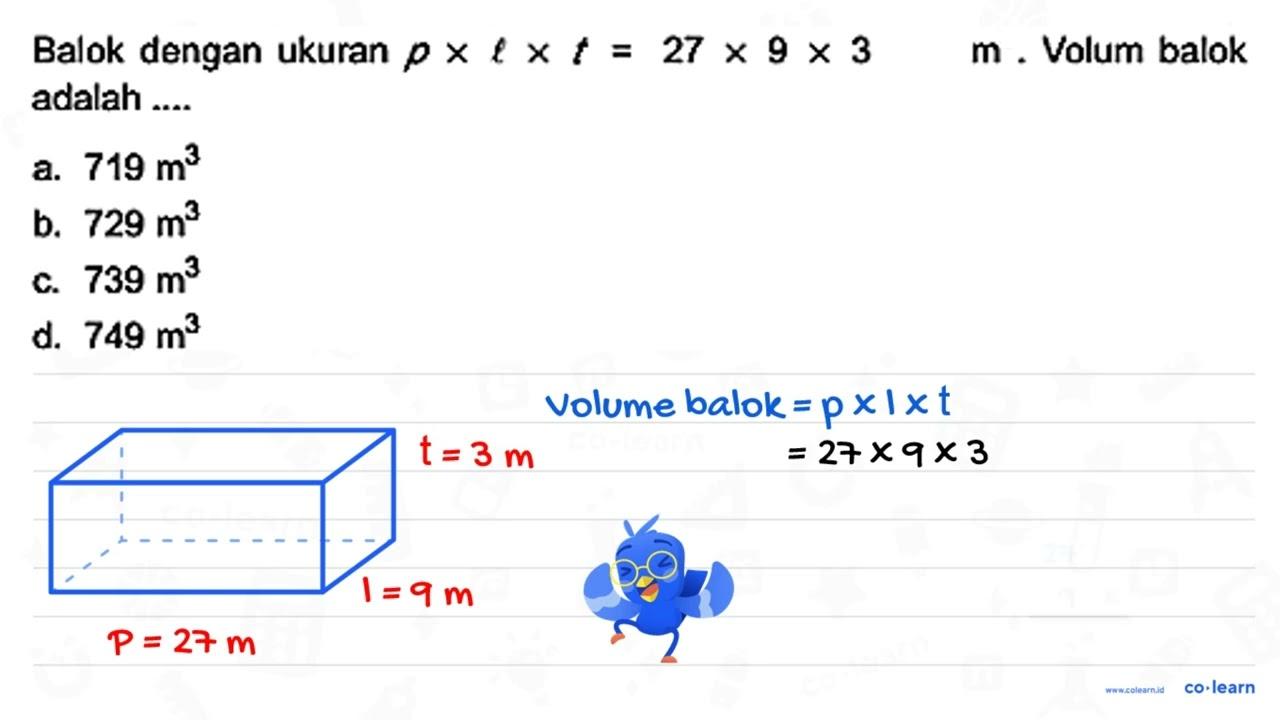 Balok dengan ukuran p x l x t = 27 x 9 x 3 x 1 m^3. Volum